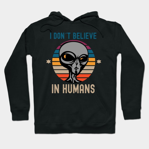 I Don't Believe in Humans Alien Hoodie by Photomisak72